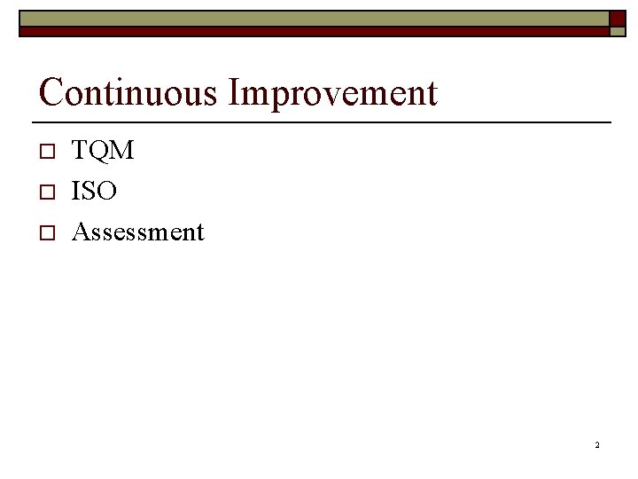 Continuous Improvement o o o TQM ISO Assessment 2 