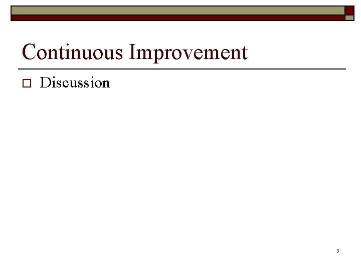 Continuous Improvement o Discussion 3 