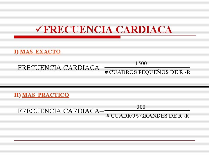 üFRECUENCIA CARDIACA I) MAS EXACTO FRECUENCIA 1500 CARDIACA= # CUADROS PEQUEÑOS DE R -R üFRECUENCIA CARDIACA I) MAS EXACTO FRECUENCIA 1500 CARDIACA= # CUADROS PEQUEÑOS DE R -R