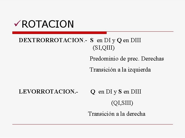 üROTACION DEXTRORROTACION. - S en DI y Q en DIII (SI, QIII) Predominio de üROTACION DEXTRORROTACION. - S en DI y Q en DIII (SI, QIII) Predominio de