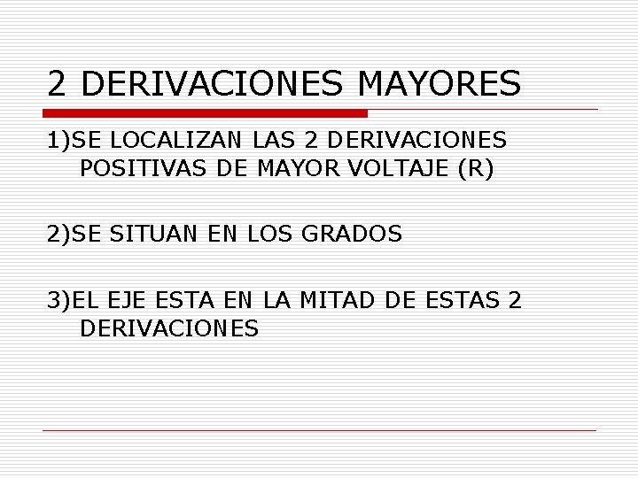 2 DERIVACIONES MAYORES 1)SE LOCALIZAN LAS 2 DERIVACIONES POSITIVAS DE MAYOR VOLTAJE (R) 2)SE 2 DERIVACIONES MAYORES 1)SE LOCALIZAN LAS 2 DERIVACIONES POSITIVAS DE MAYOR VOLTAJE (R) 2)SE