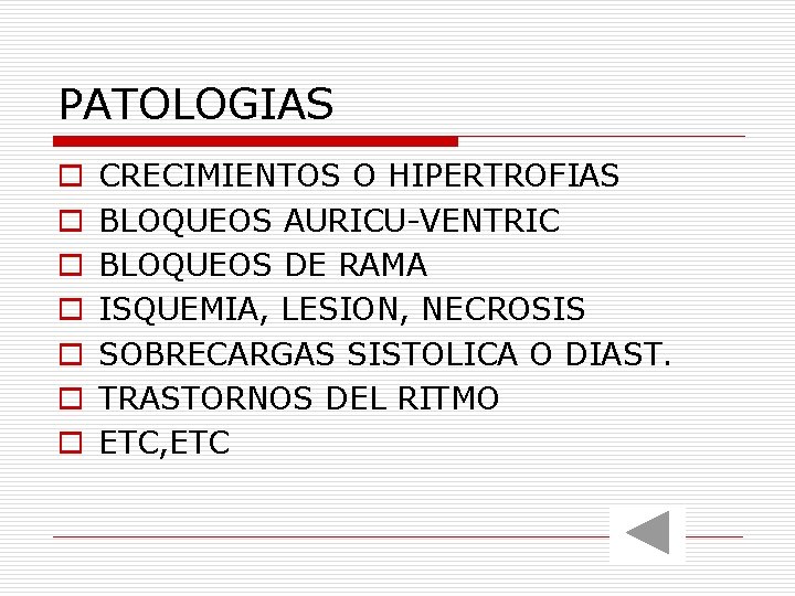PATOLOGIAS o o o o CRECIMIENTOS O HIPERTROFIAS BLOQUEOS AURICU-VENTRIC BLOQUEOS DE RAMA ISQUEMIA, PATOLOGIAS o o o o CRECIMIENTOS O HIPERTROFIAS BLOQUEOS AURICU-VENTRIC BLOQUEOS DE RAMA ISQUEMIA,