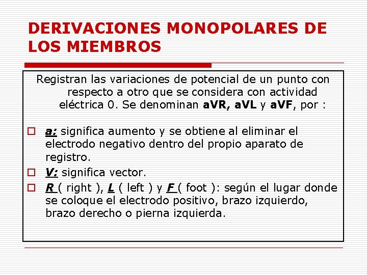 DERIVACIONES MONOPOLARES DE LOS MIEMBROS Registran las variaciones de potencial de un punto con DERIVACIONES MONOPOLARES DE LOS MIEMBROS Registran las variaciones de potencial de un punto con
