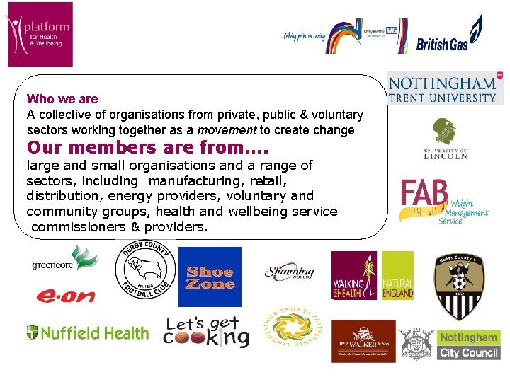 Who we are A collective of organisations from private, public & voluntary sectors working