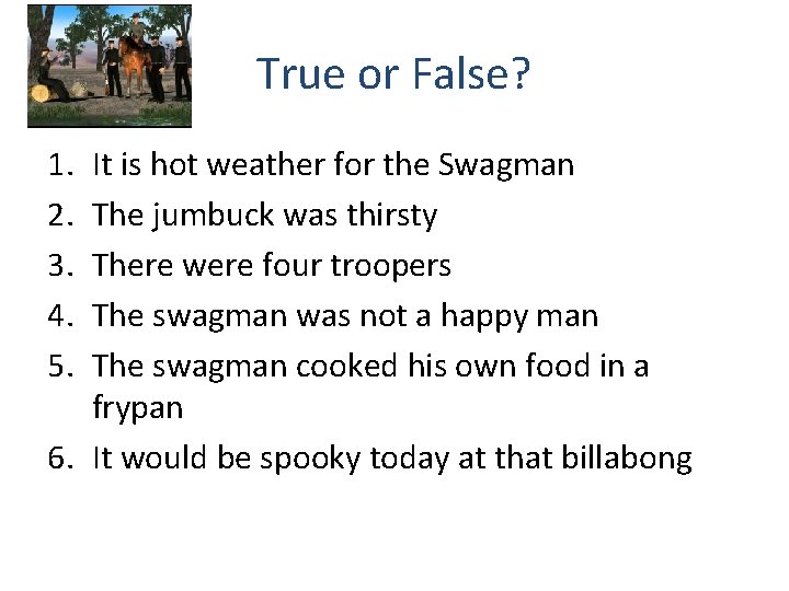 True or False? 1. 2. 3. 4. 5. It is hot weather for the