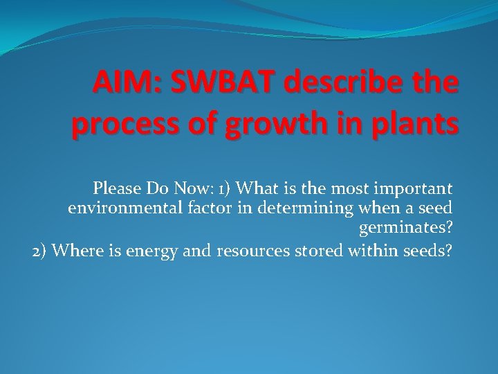 AIM: SWBAT describe the process of growth in plants Please Do Now: 1) What