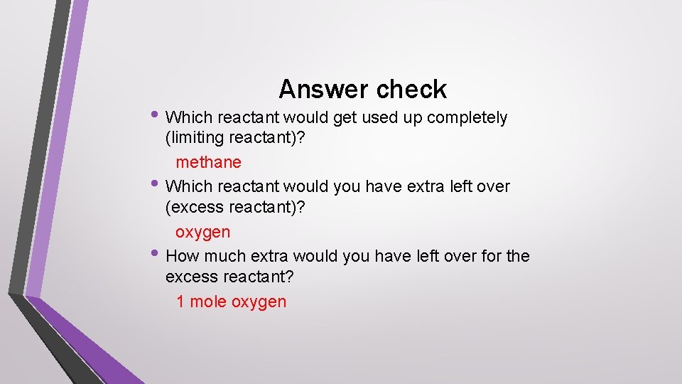 Answer check • Which reactant would get used up completely • • (limiting reactant)?