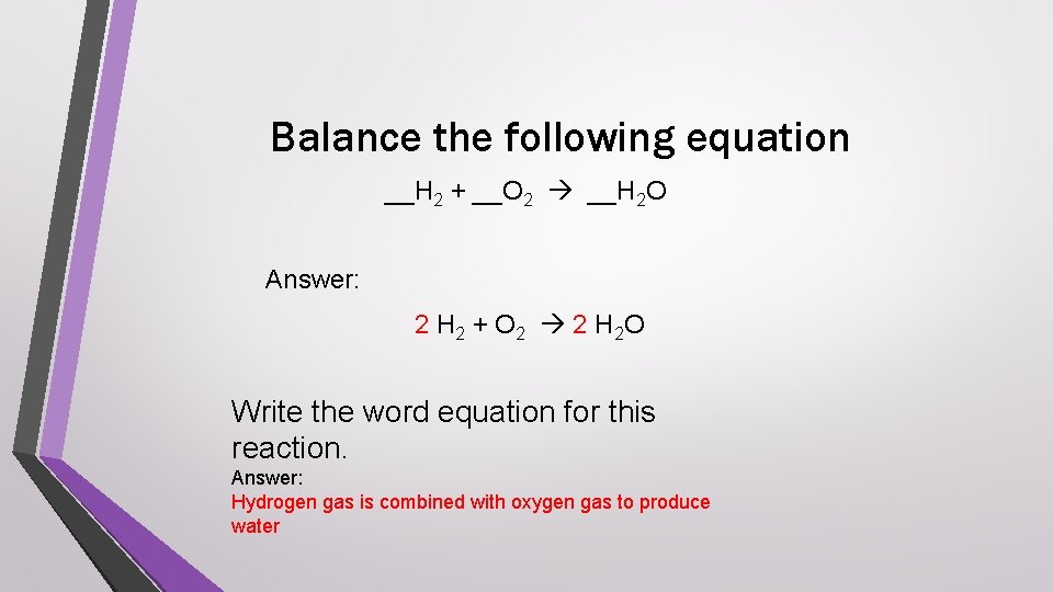 Balance the following equation __H 2 + __O 2 __H 2 O Answer: 2