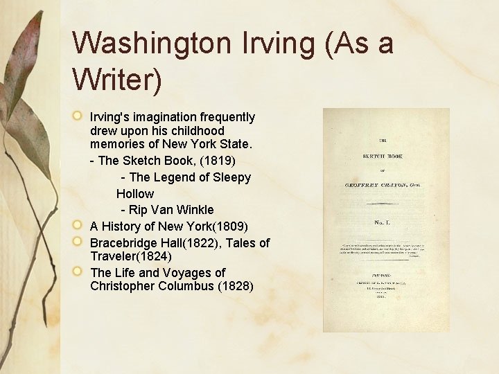 Washington Irving (As a Writer) Irving's imagination frequently drew upon his childhood memories of