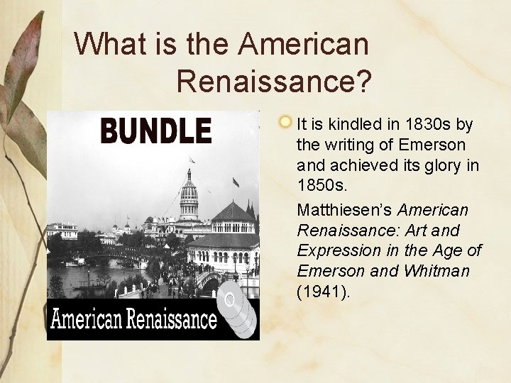 What is the American Renaissance? It is kindled in 1830 s by the writing