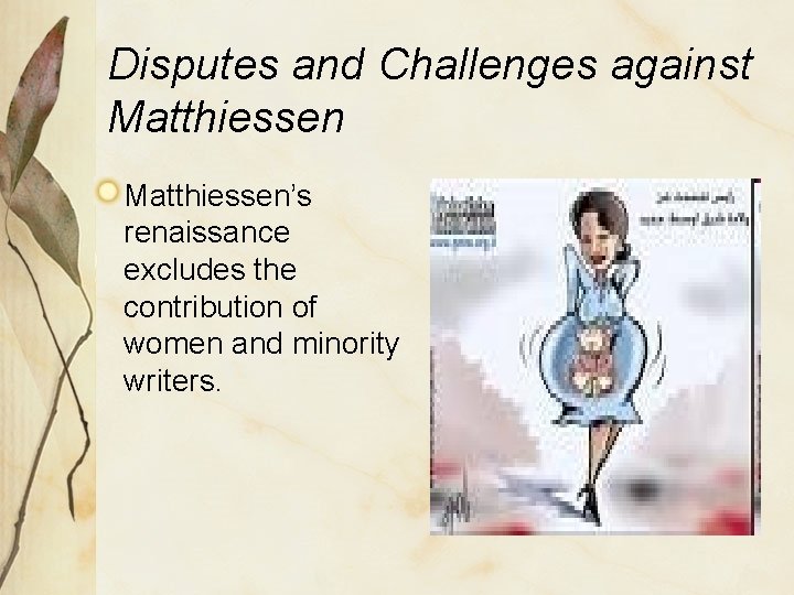 Disputes and Challenges against Matthiessen’s renaissance excludes the contribution of women and minority writers.