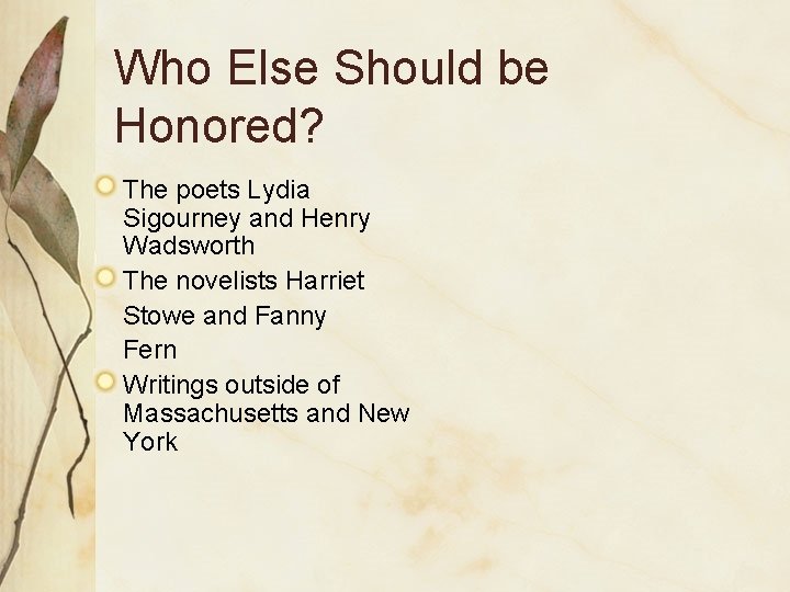 Who Else Should be Honored? The poets Lydia Sigourney and Henry Wadsworth The novelists