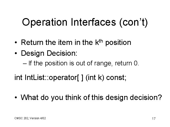 Operation Interfaces (con’t) • Return the item in the kth position • Design Decision:
