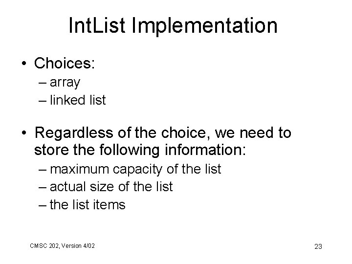 Int. List Implementation • Choices: – array – linked list • Regardless of the