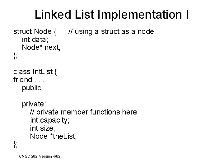 Linked List Implementation I struct Node { int data; Node* next; }; // using