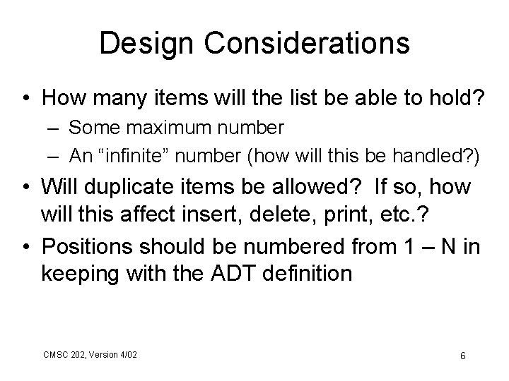 Design Considerations • How many items will the list be able to hold? –