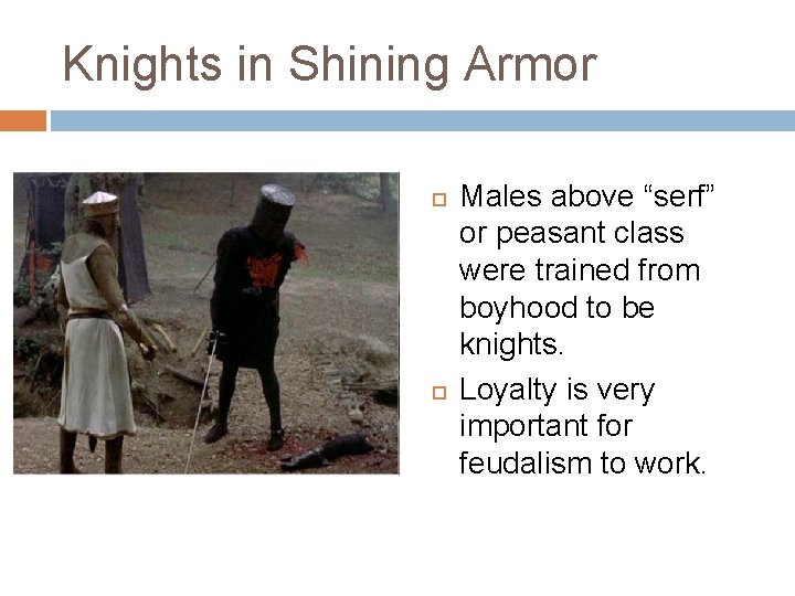 Knights in Shining Armor Males above “serf” or peasant class were trained from boyhood