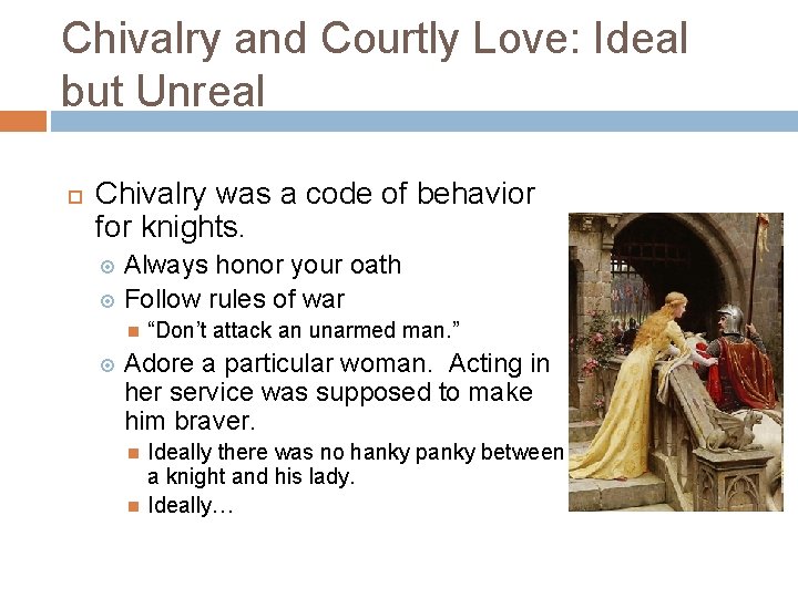 Chivalry and Courtly Love: Ideal but Unreal Chivalry was a code of behavior for