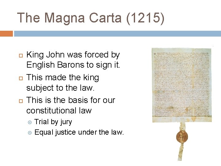 The Magna Carta (1215) King John was forced by English Barons to sign it.