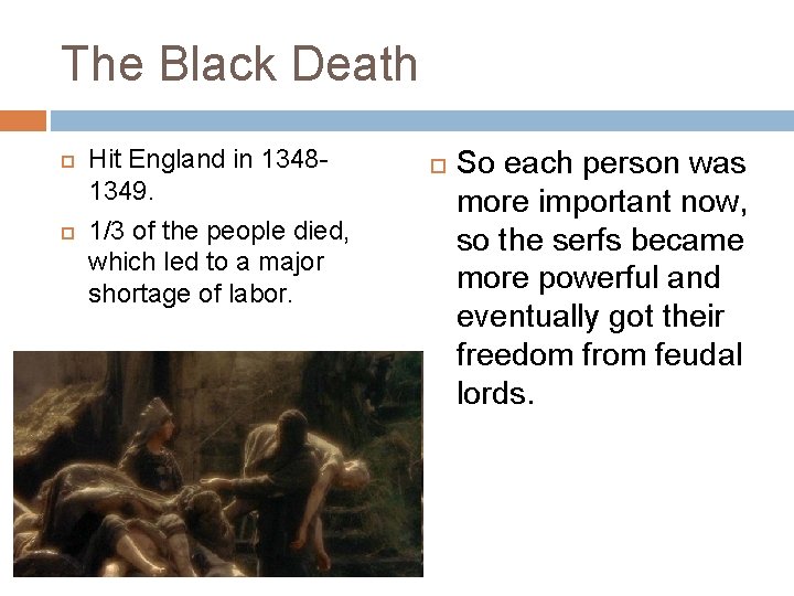 The Black Death Hit England in 13481349. 1/3 of the people died, which led