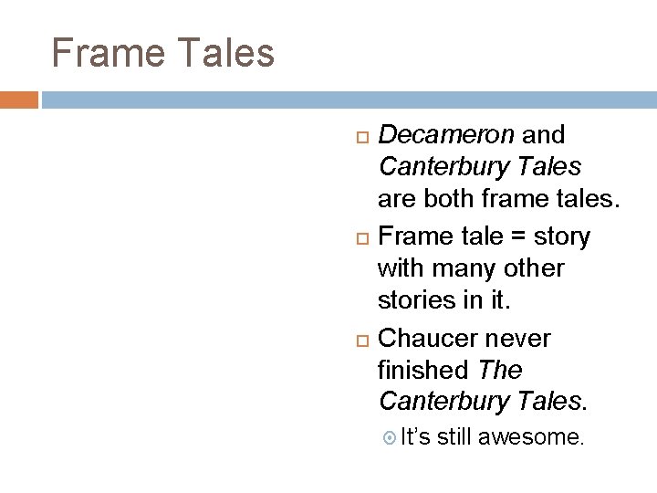 Frame Tales Decameron and Canterbury Tales are both frame tales. Frame tale = story