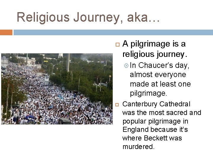 Religious Journey, aka… A pilgrimage is a religious journey. In Chaucer’s day, almost everyone