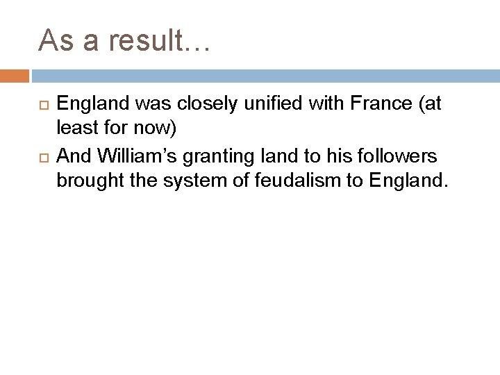 As a result… England was closely unified with France (at least for now) And