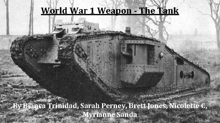World War 1 Weapon - The Tank WWI Weapon Project By Myrianne Sanda, Brett