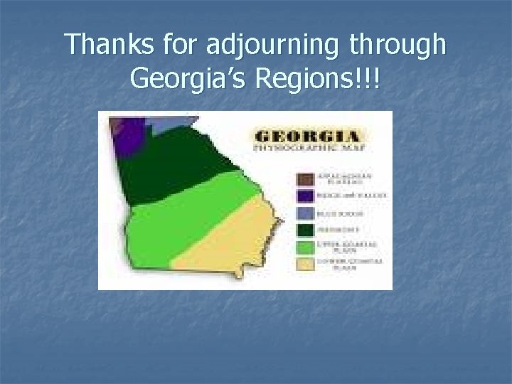 Thanks for adjourning through Georgia’s Regions!!! 
