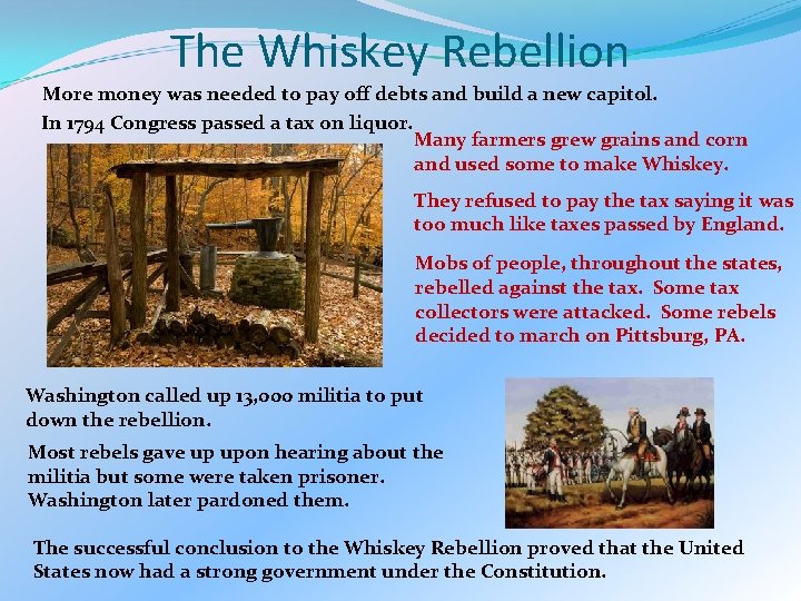 The Whiskey Rebellion More money was needed to pay off debts and build a