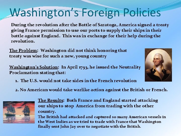 Washington’s Foreign Policies During the revolution after the Battle of Saratoga, America signed a