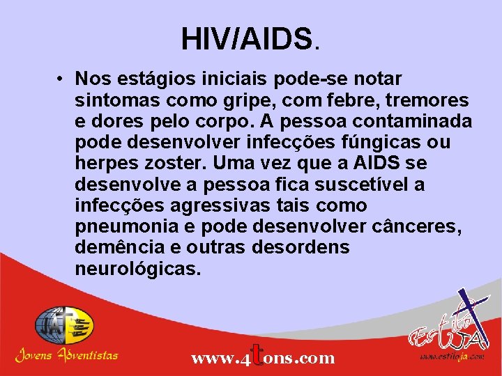 HIV/AIDS. • Nos estágios iniciais pode-se notar sintomas como gripe, com febre, tremores e