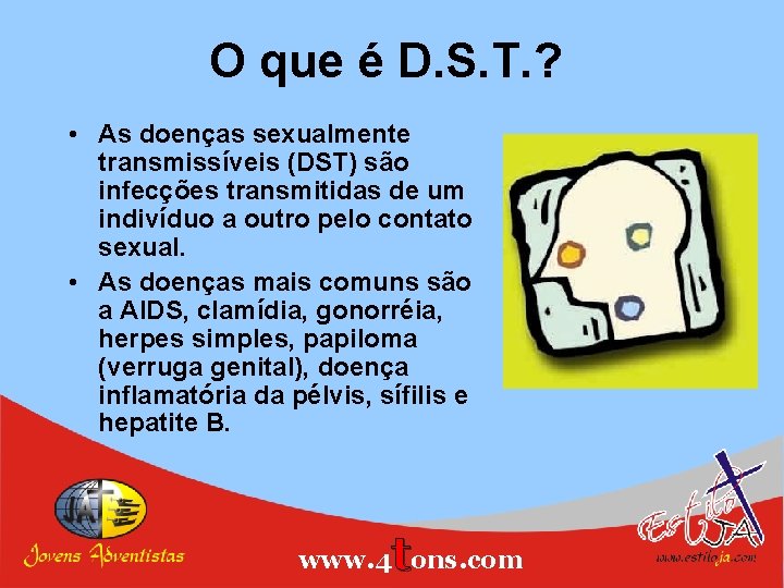O que é D. S. T. ? • As doenças sexualmente transmissíveis (DST) são