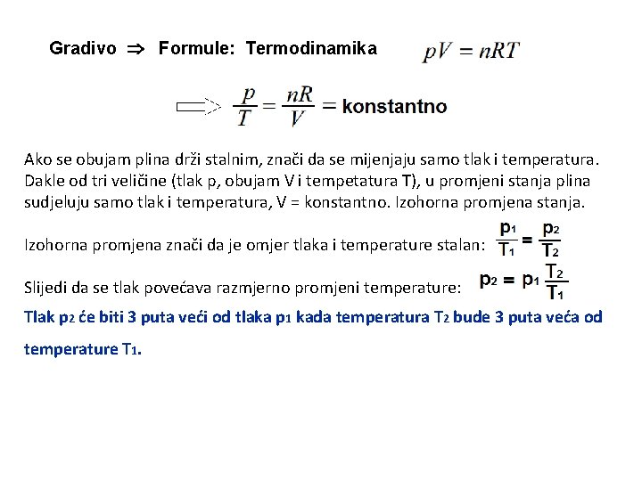 Gradivo Formule: Termodinamika Ako se obujam plina drži stalnim, znači da se mijenjaju samo