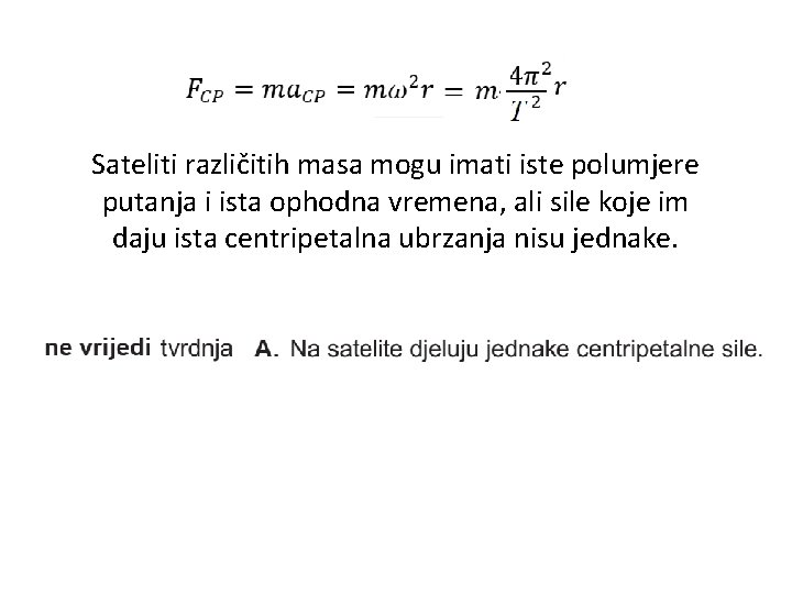 Sateliti različitih masa mogu imati iste polumjere putanja i ista ophodna vremena, ali sile