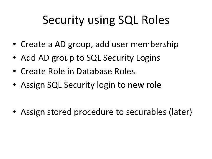 Security using SQL Roles • • Create a AD group, add user membership Add