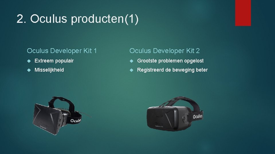 2. Oculus producten(1) Oculus Developer Kit 1 Oculus Developer Kit 2 Extreem populair Grootste