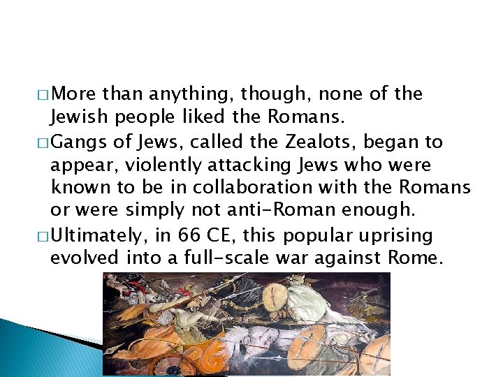 � More than anything, though, none of the Jewish people liked the Romans. �