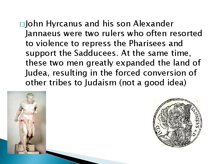 � John Hyrcanus and his son Alexander Jannaeus were two rulers who often resorted