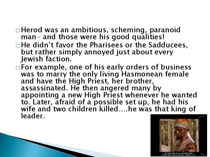 � Herod was an ambitious, scheming, paranoid man- and those were his good qualities!