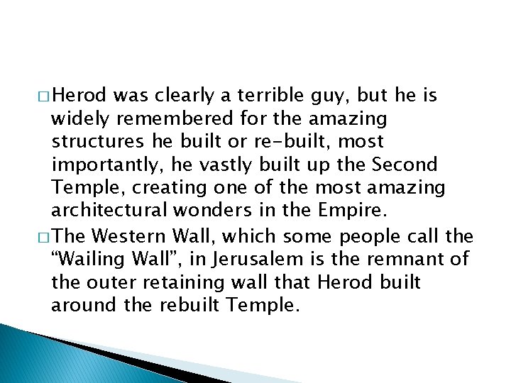 � Herod was clearly a terrible guy, but he is widely remembered for the