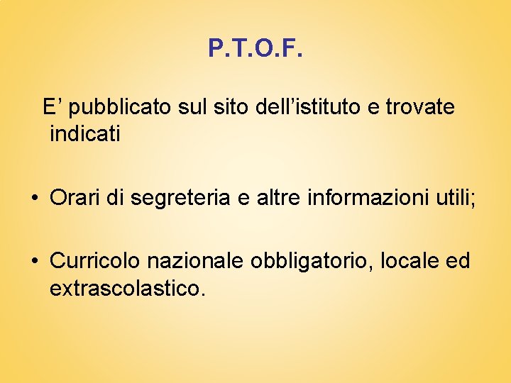 P. T. O. F. E’ pubblicato sul sito dell’istituto e trovate indicati • Orari