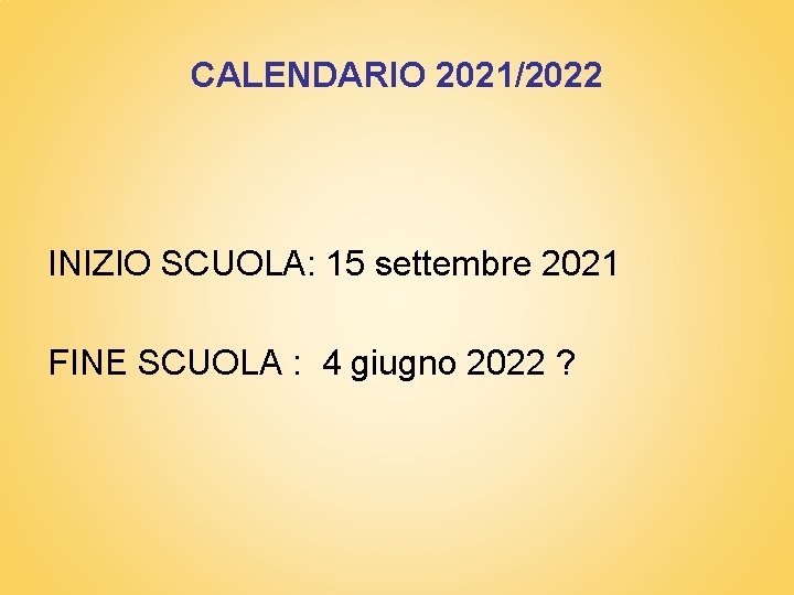 CALENDARIO 2021/2022 INIZIO SCUOLA: 15 settembre 2021 FINE SCUOLA : 4 giugno 2022 ?