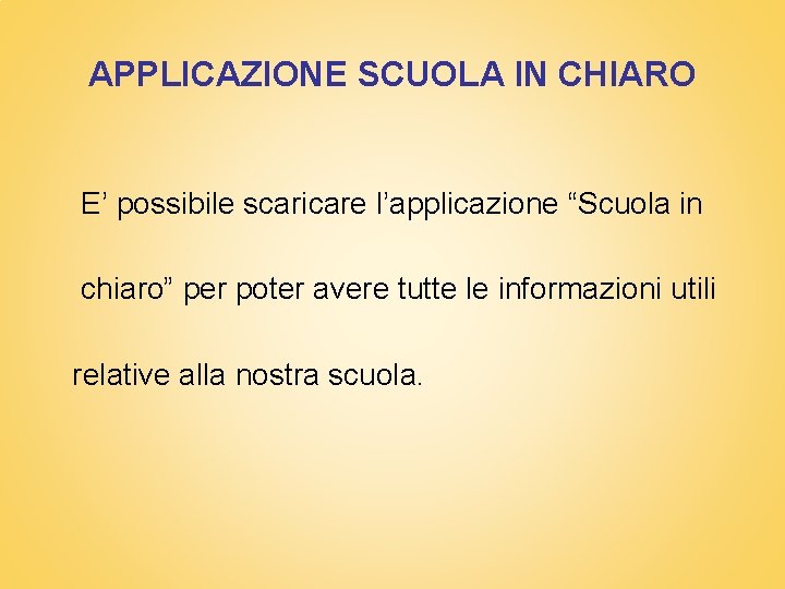 APPLICAZIONE SCUOLA IN CHIARO E’ possibile scaricare l’applicazione “Scuola in chiaro” per poter avere