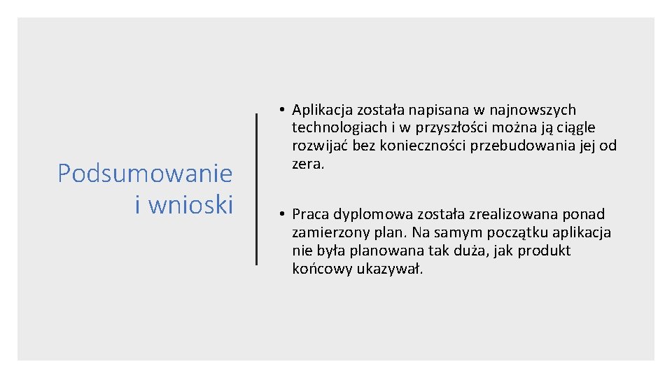 Podsumowanie i wnioski • Aplikacja została napisana w najnowszych technologiach i w przyszłości można