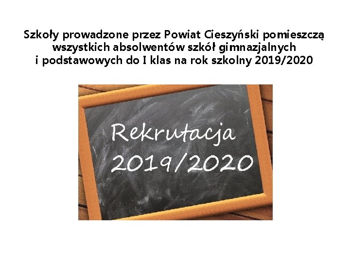 Szkoły prowadzone przez Powiat Cieszyński pomieszczą wszystkich absolwentów szkół gimnazjalnych i podstawowych do I