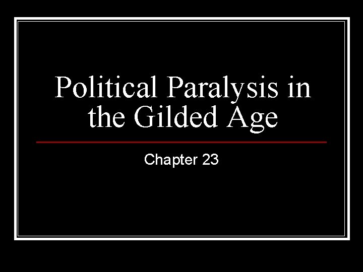 Political Paralysis in the Gilded Age Chapter 23 