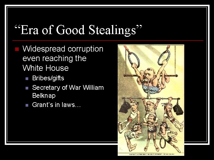 “Era of Good Stealings” n Widespread corruption even reaching the White House n n