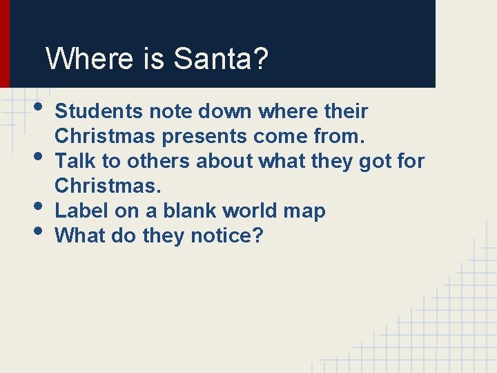 Where is Santa? • • Students note down where their Christmas presents come from.