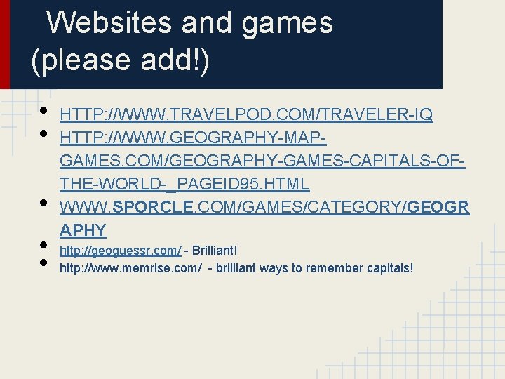 Websites and games (please add!) • • • HTTP: //WWW. TRAVELPOD. COM/TRAVELER-IQ HTTP: //WWW.